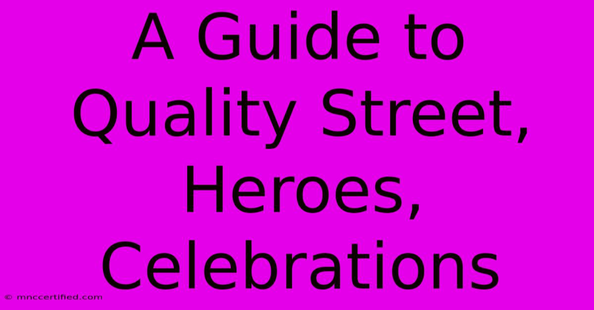 A Guide To Quality Street, Heroes, Celebrations