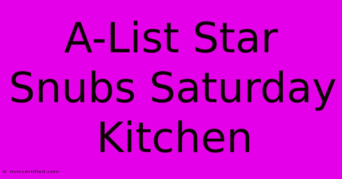 A-List Star Snubs Saturday Kitchen