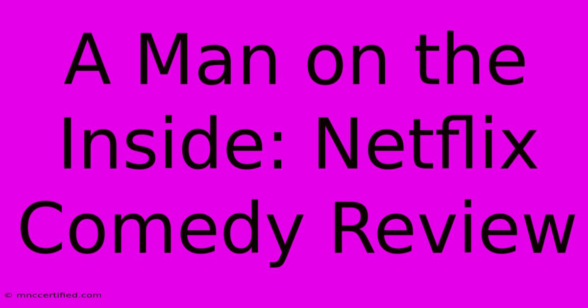 A Man On The Inside: Netflix Comedy Review