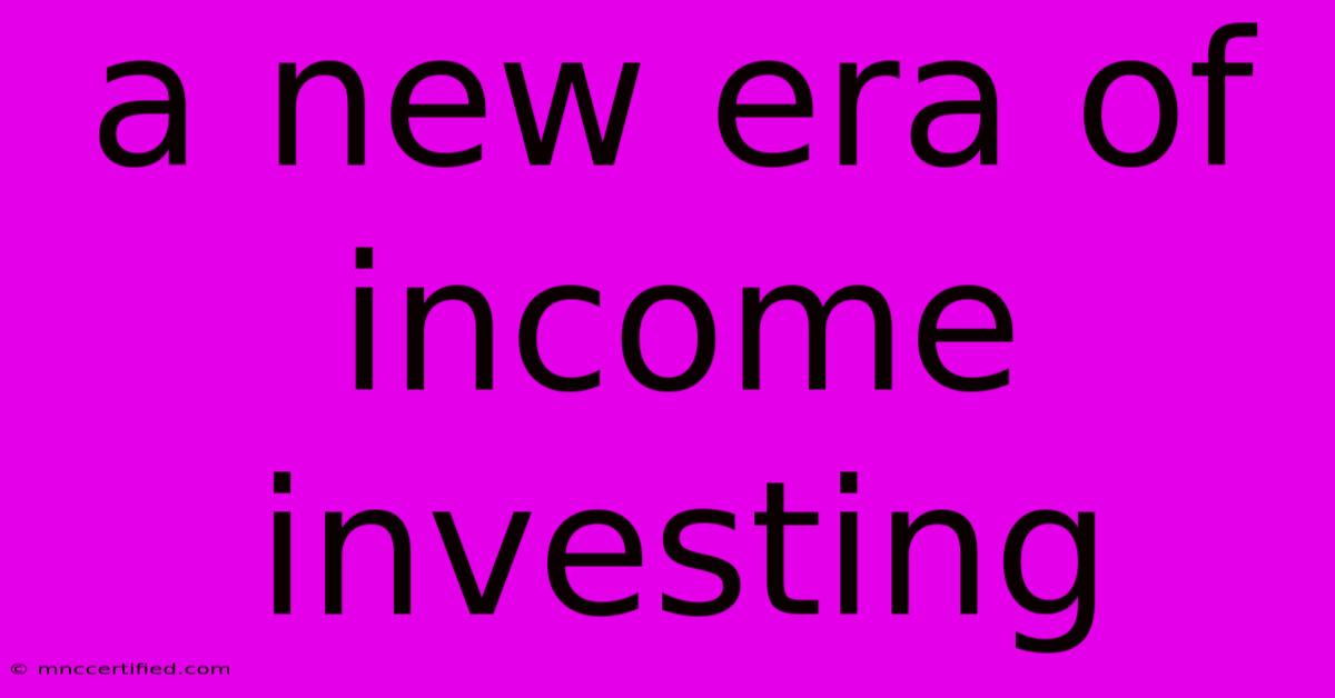 A New Era Of Income Investing