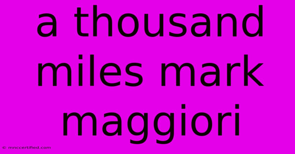 A Thousand Miles Mark Maggiori