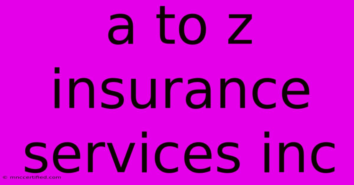 A To Z Insurance Services Inc