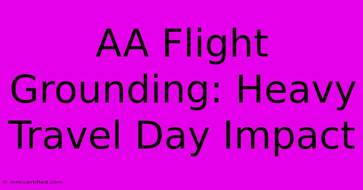 AA Flight Grounding: Heavy Travel Day Impact