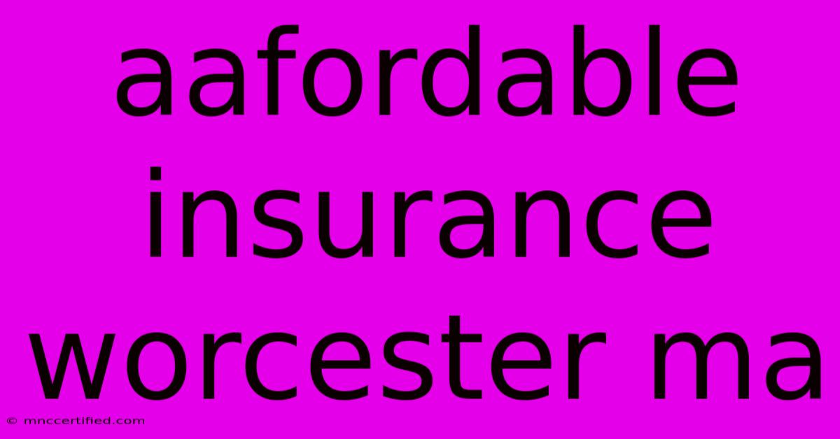 Aafordable Insurance Worcester Ma