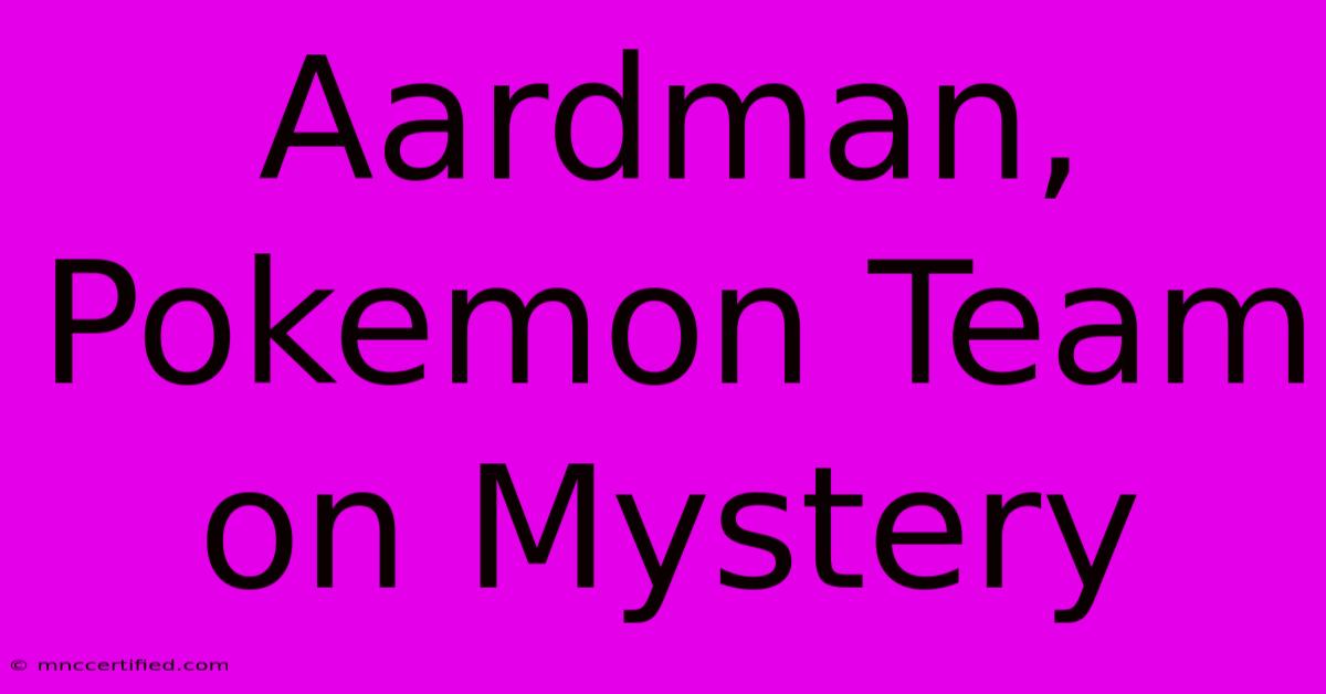 Aardman, Pokemon Team On Mystery