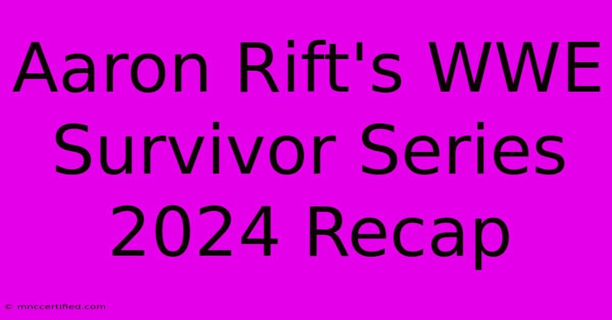 Aaron Rift's WWE Survivor Series 2024 Recap