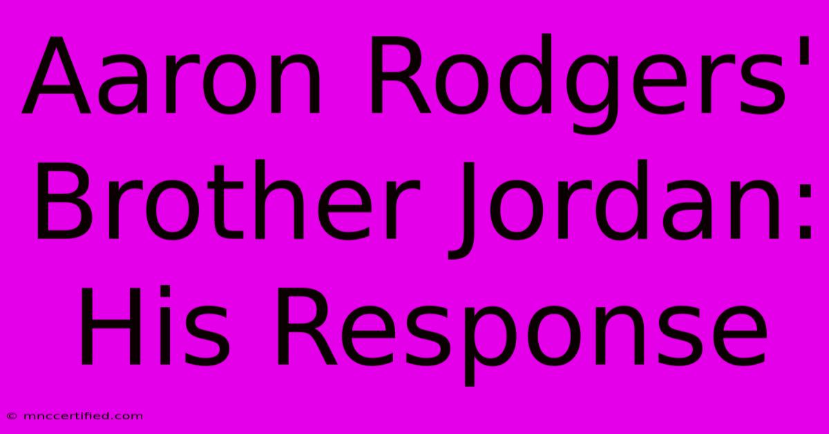 Aaron Rodgers' Brother Jordan: His Response