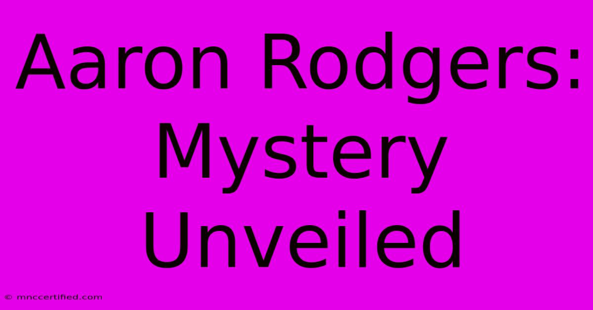 Aaron Rodgers: Mystery Unveiled