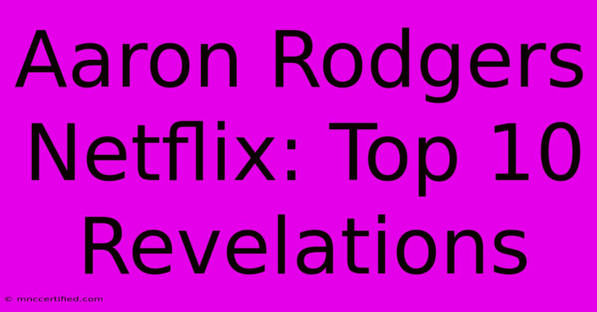 Aaron Rodgers Netflix: Top 10 Revelations