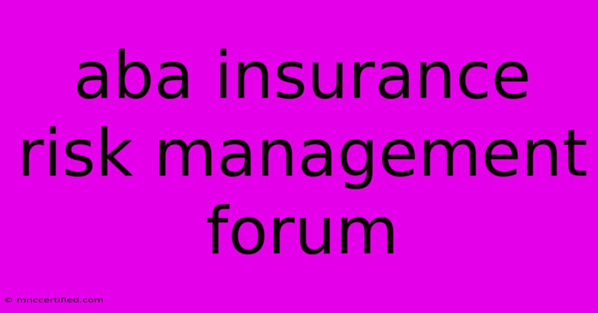 Aba Insurance Risk Management Forum