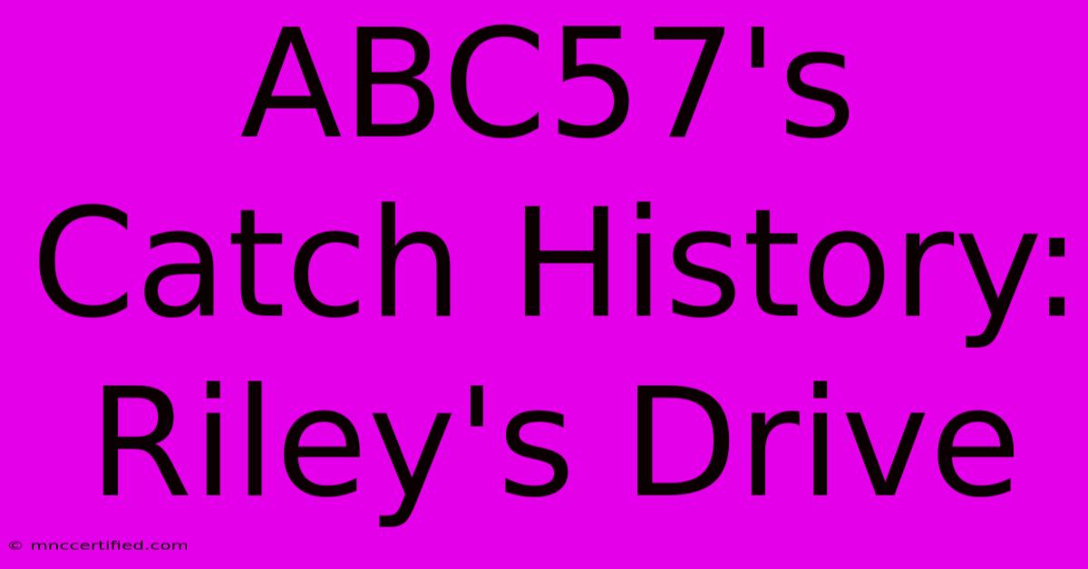 ABC57's Catch History: Riley's Drive