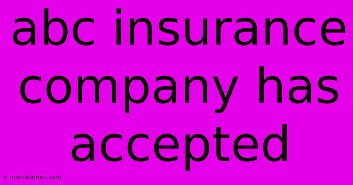 Abc Insurance Company Has Accepted