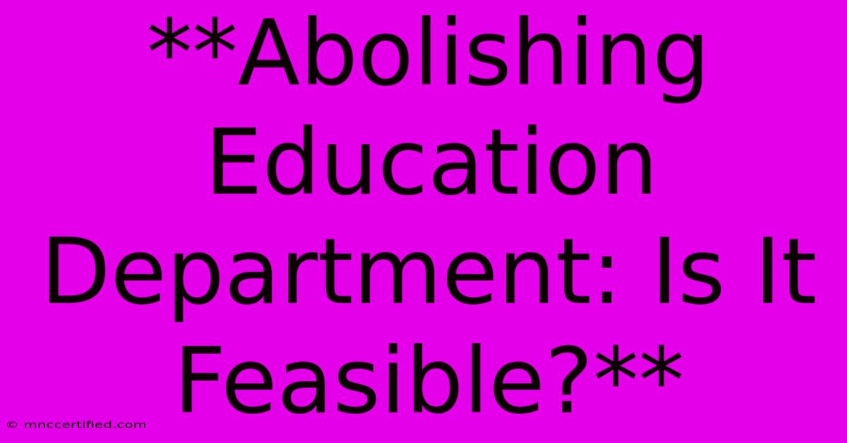 **Abolishing Education Department: Is It Feasible?**