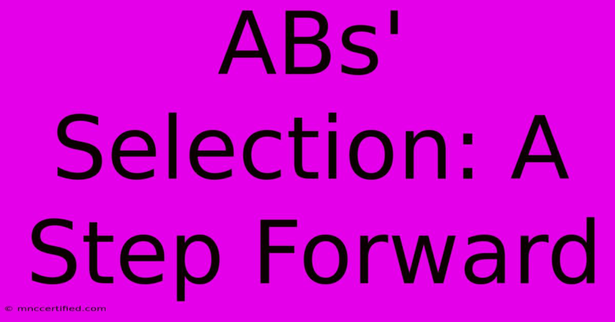 ABs' Selection: A Step Forward