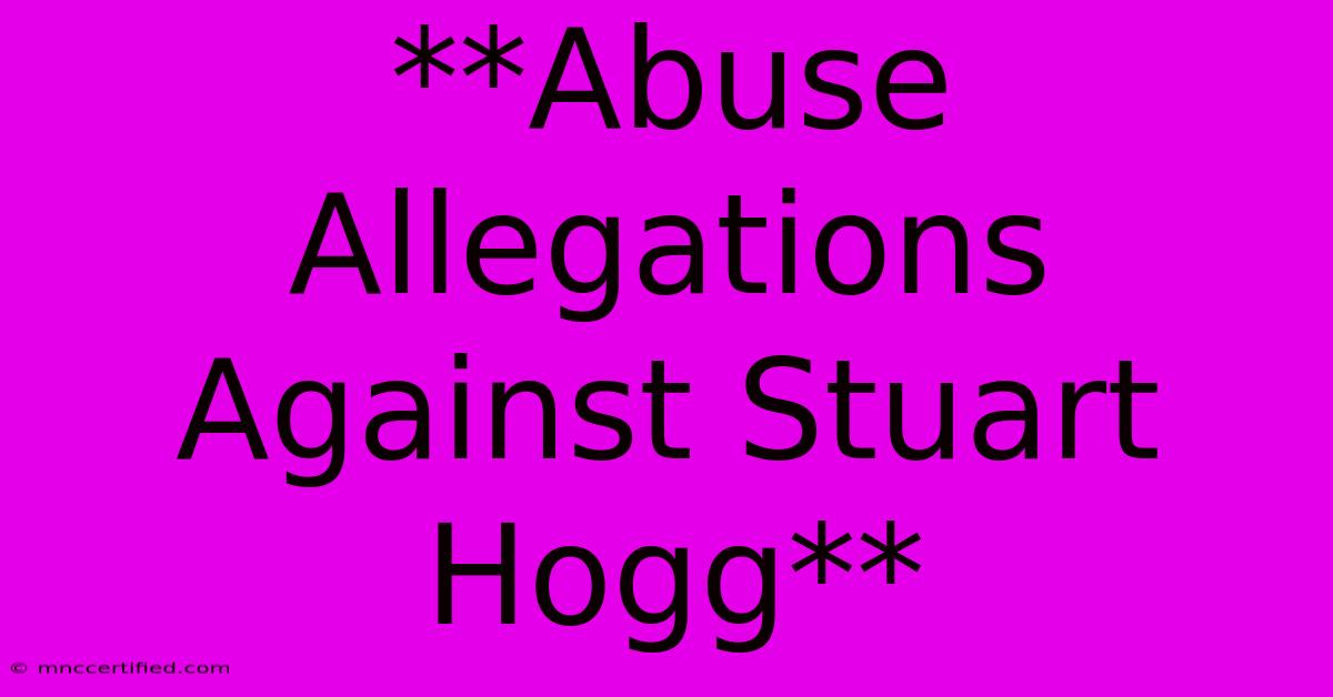 **Abuse Allegations Against Stuart Hogg** 