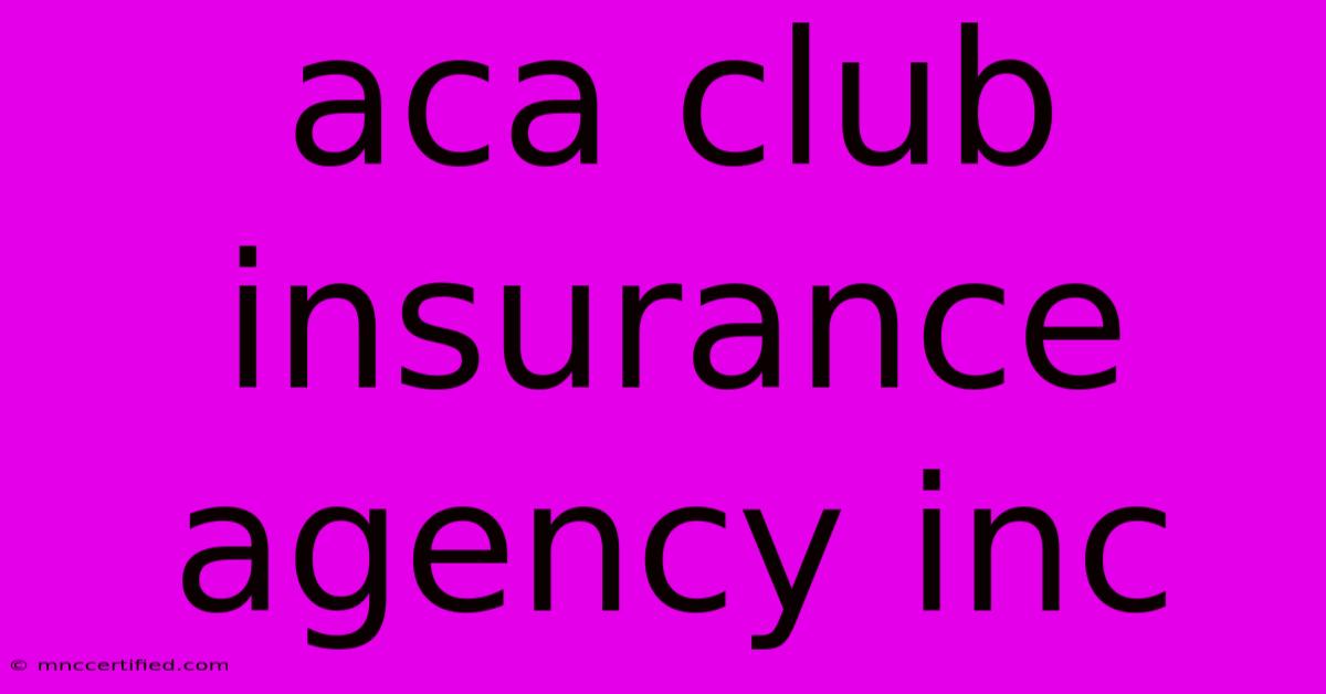 Aca Club Insurance Agency Inc