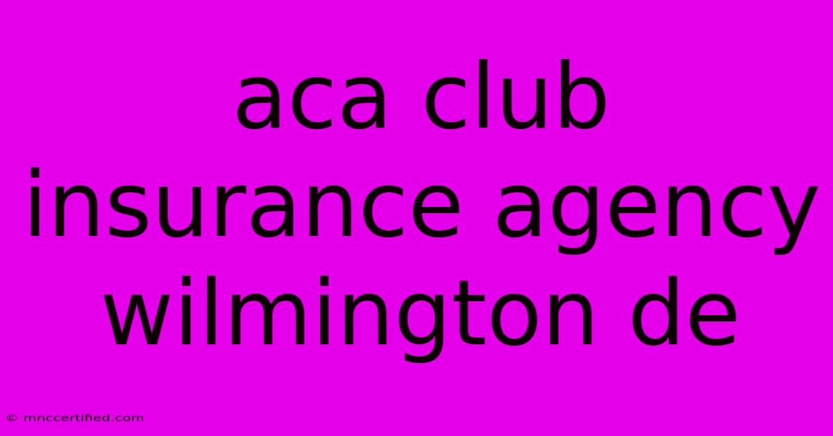 Aca Club Insurance Agency Wilmington De