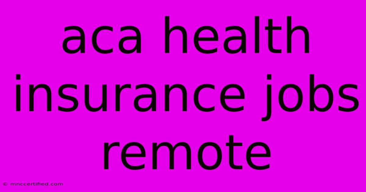 Aca Health Insurance Jobs Remote