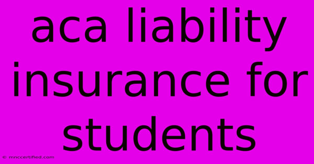 Aca Liability Insurance For Students