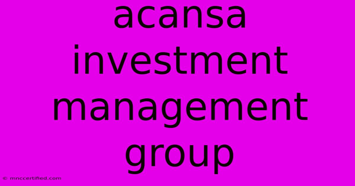 Acansa Investment Management Group