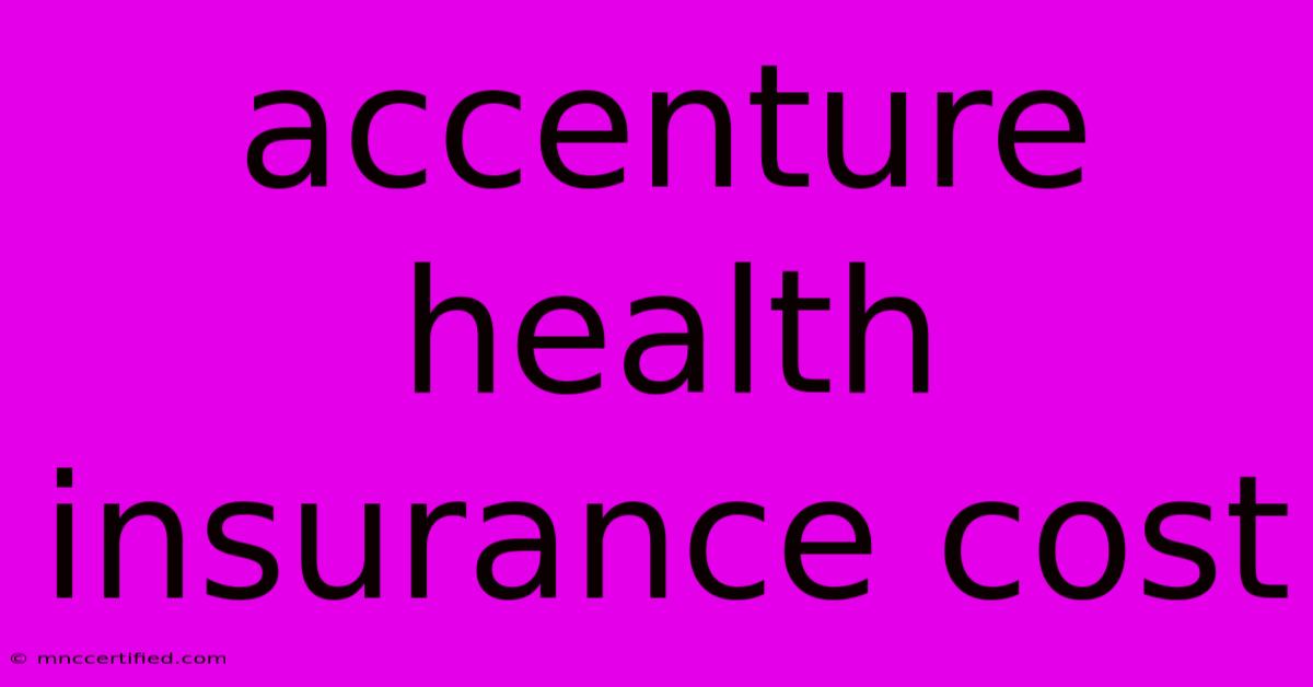 Accenture Health Insurance Cost