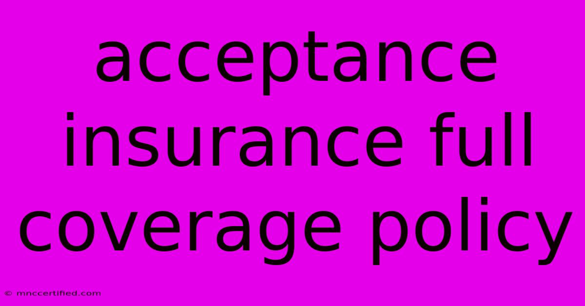 Acceptance Insurance Full Coverage Policy