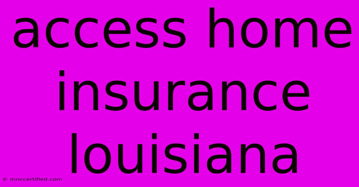 Access Home Insurance Louisiana