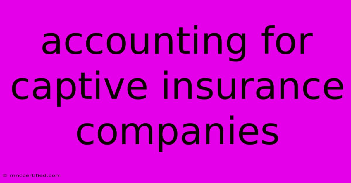 Accounting For Captive Insurance Companies