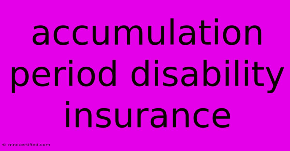 Accumulation Period Disability Insurance