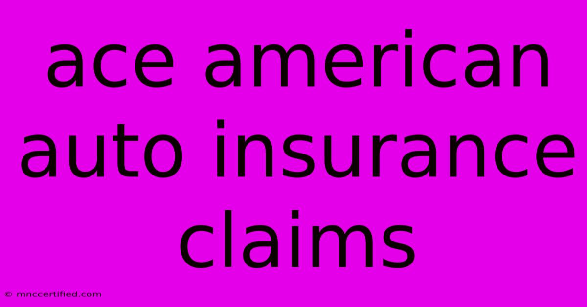 Ace American Auto Insurance Claims