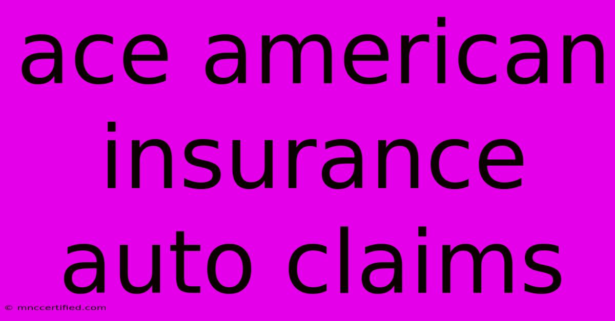 Ace American Insurance Auto Claims