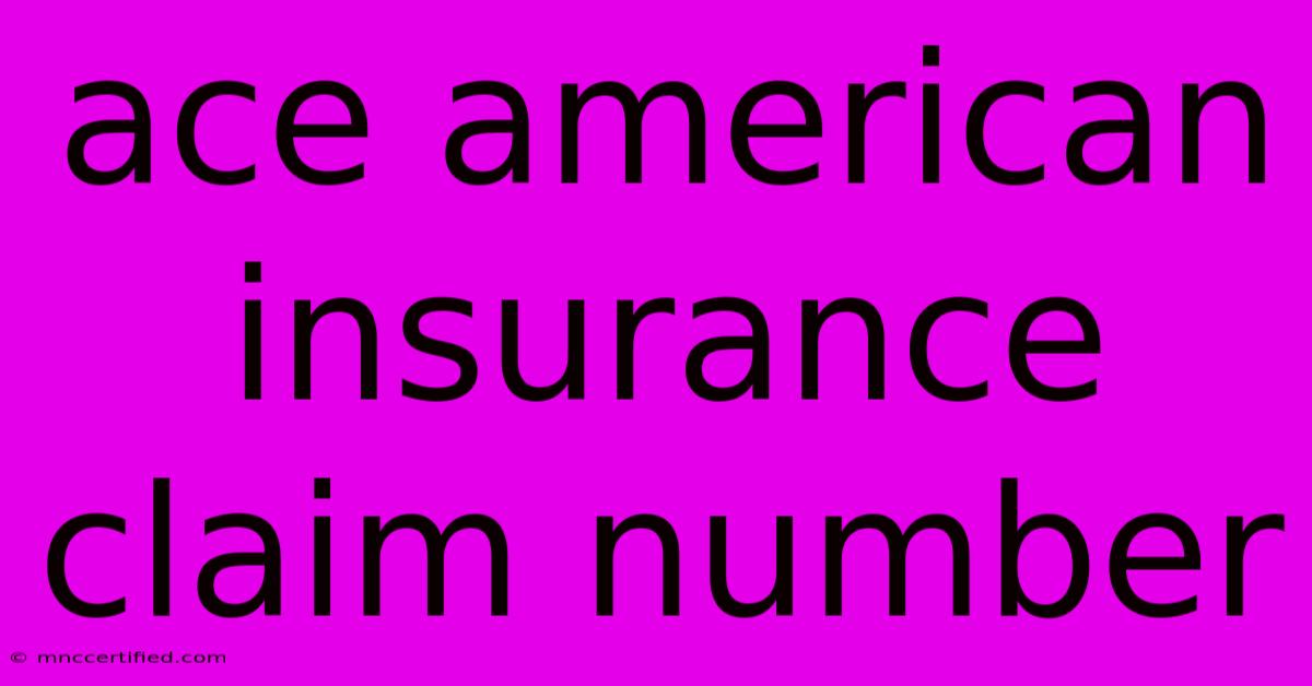 Ace American Insurance Claim Number