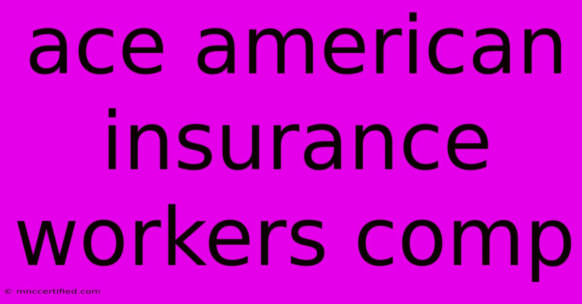 Ace American Insurance Workers Comp