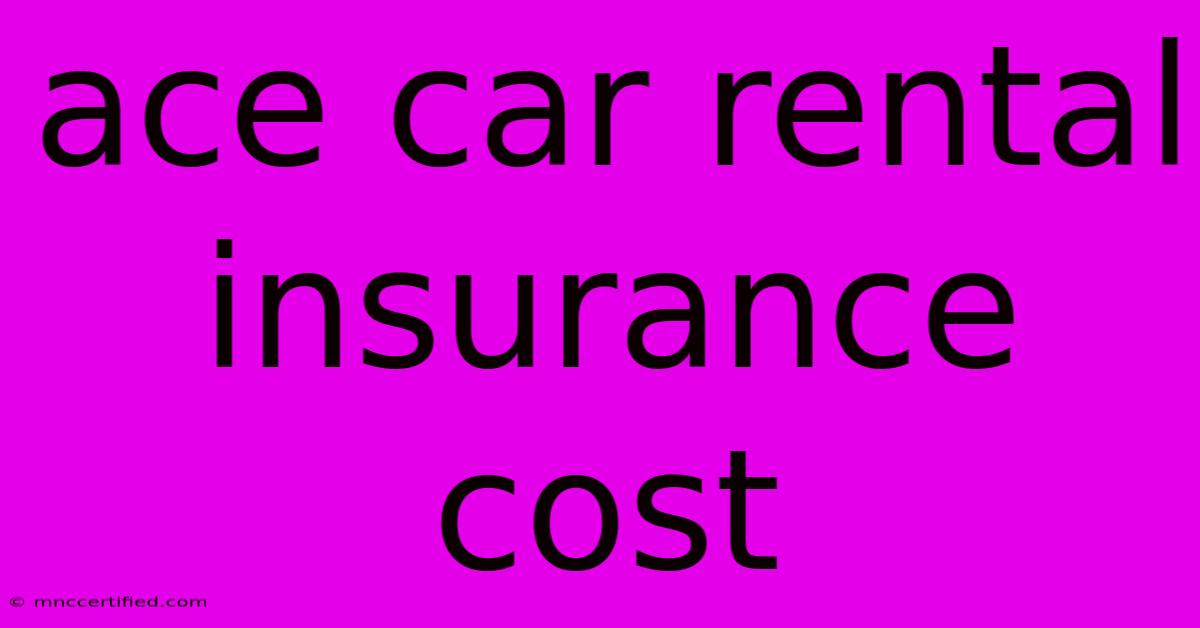 Ace Car Rental Insurance Cost