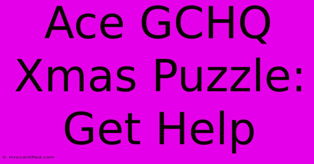 Ace GCHQ Xmas Puzzle: Get Help