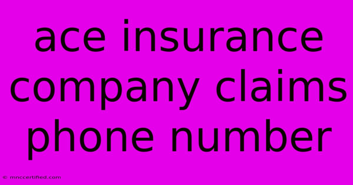 Ace Insurance Company Claims Phone Number