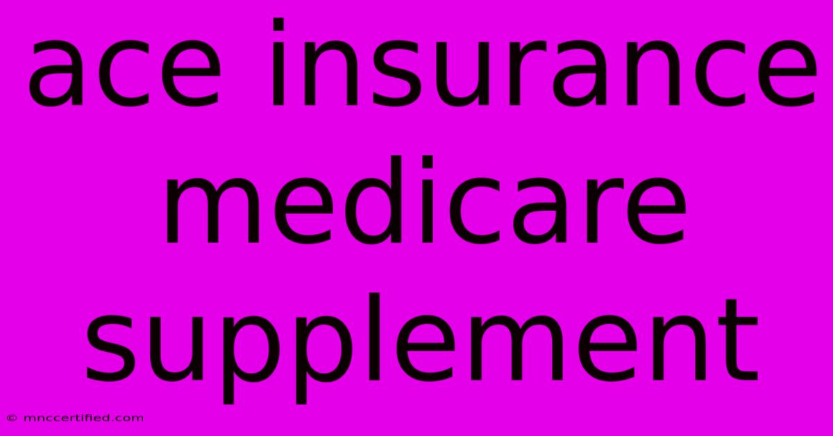 Ace Insurance Medicare Supplement