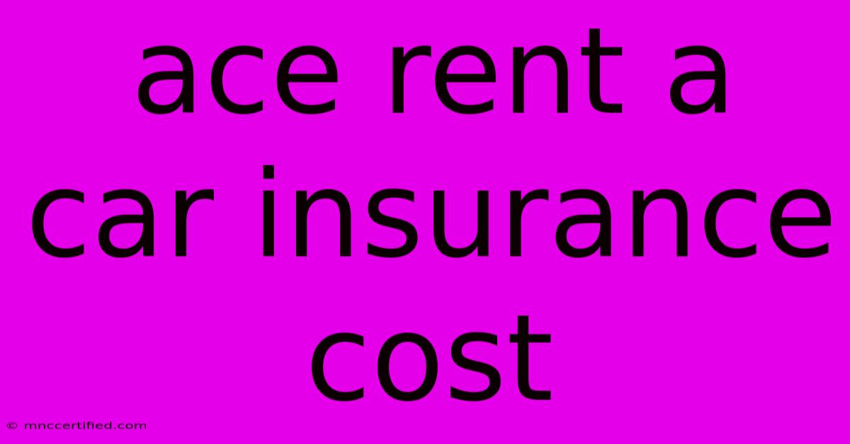 Ace Rent A Car Insurance Cost