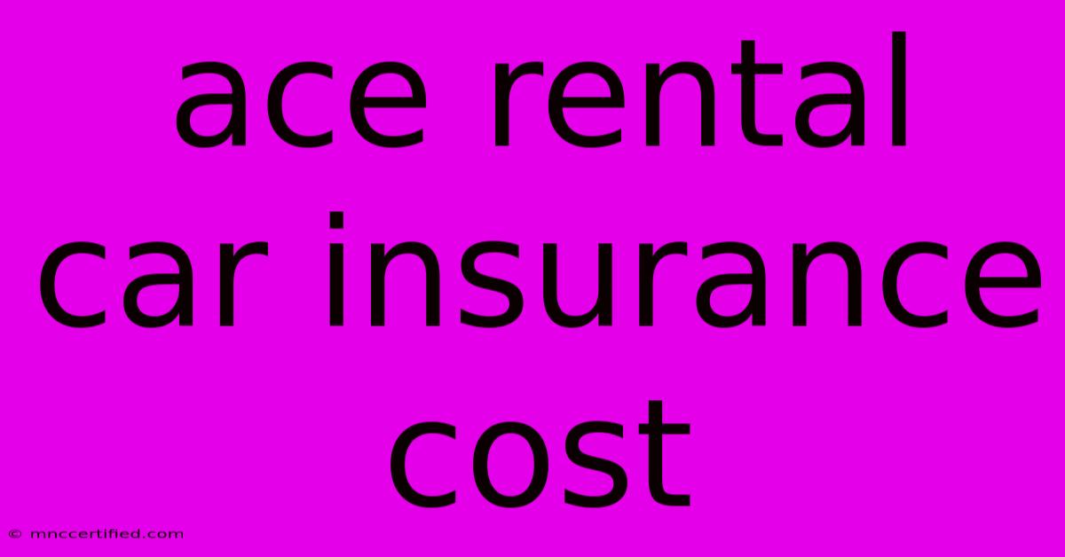 Ace Rental Car Insurance Cost