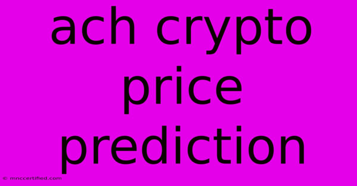 Ach Crypto Price Prediction