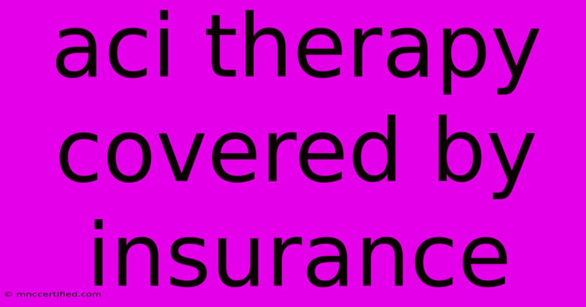 Aci Therapy Covered By Insurance