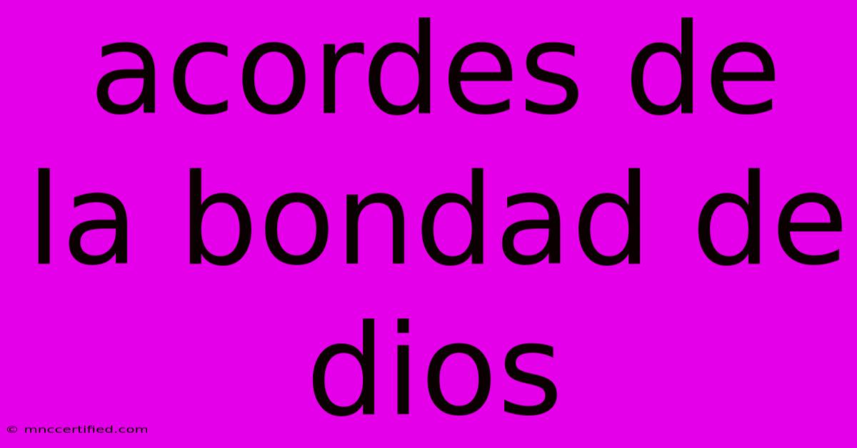 Acordes De La Bondad De Dios