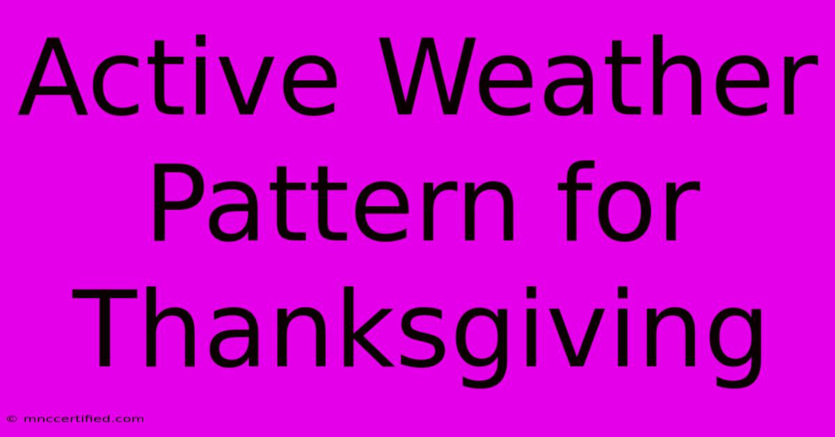 Active Weather Pattern For Thanksgiving