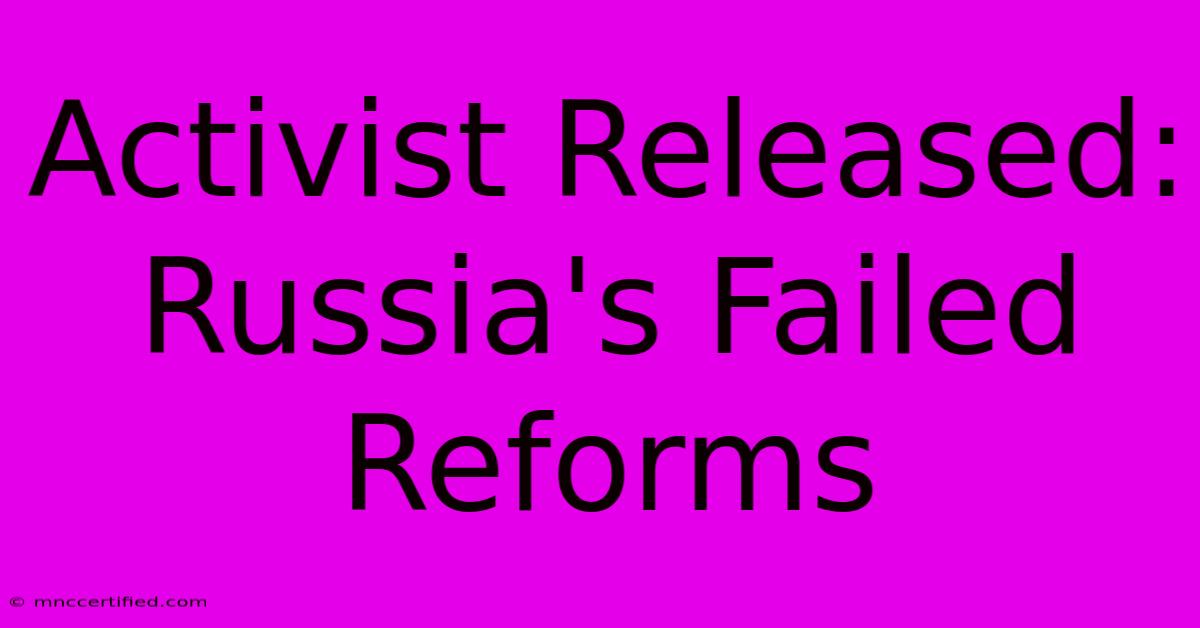 Activist Released: Russia's Failed Reforms