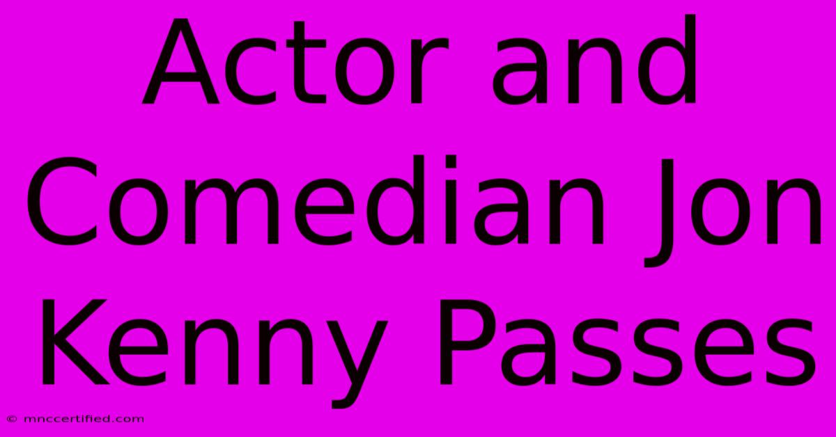 Actor And Comedian Jon Kenny Passes