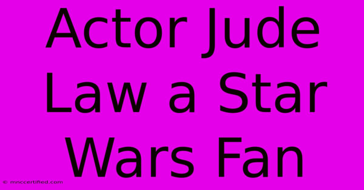 Actor Jude Law A Star Wars Fan