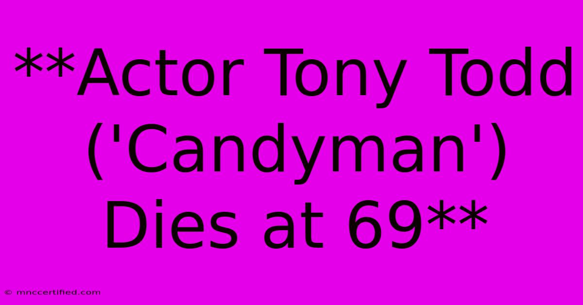 **Actor Tony Todd ('Candyman') Dies At 69** 