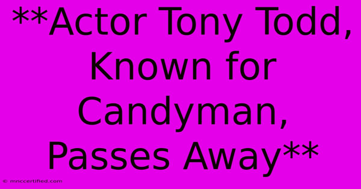 **Actor Tony Todd, Known For Candyman, Passes Away**