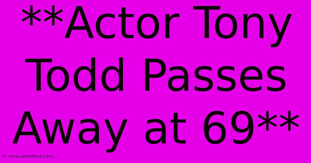 **Actor Tony Todd Passes Away At 69**