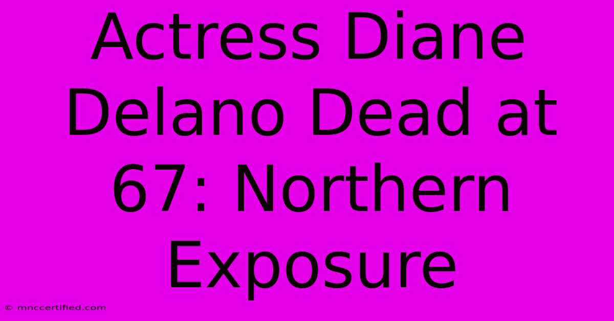 Actress Diane Delano Dead At 67: Northern Exposure